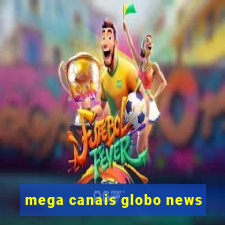 mega canais globo news